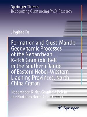 cover image of Formation and Crust-Mantle Geodynamic Processes of the Neoarchean K-rich Granitoid Belt in the Southern Range of Eastern Hebei-Western Liaoning Provinces, North China Craton